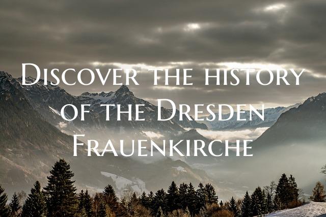 Discover the history of the Dresden Frauenkirche