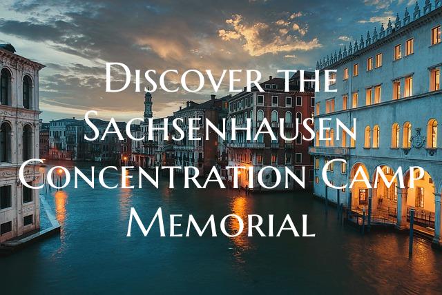Discover the Sachsenhausen Concentration Camp Memo...