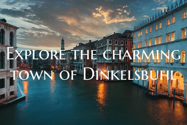 Explore the charming town of Dinkelsbuhl