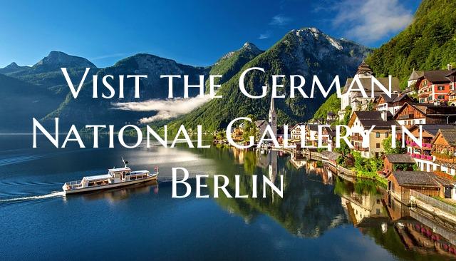 Visit the German National Gallery in Berlin