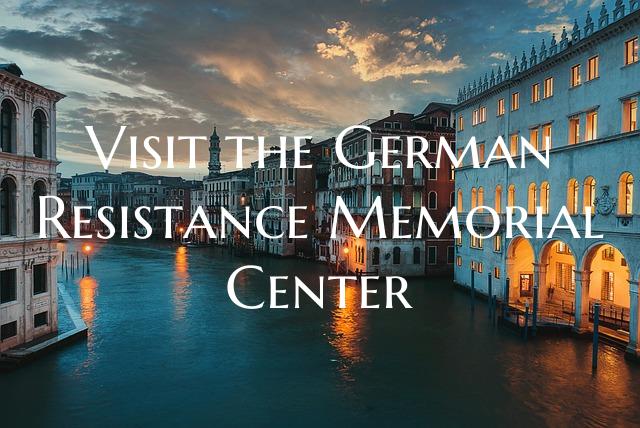 Visit the German Resistance Memorial Center